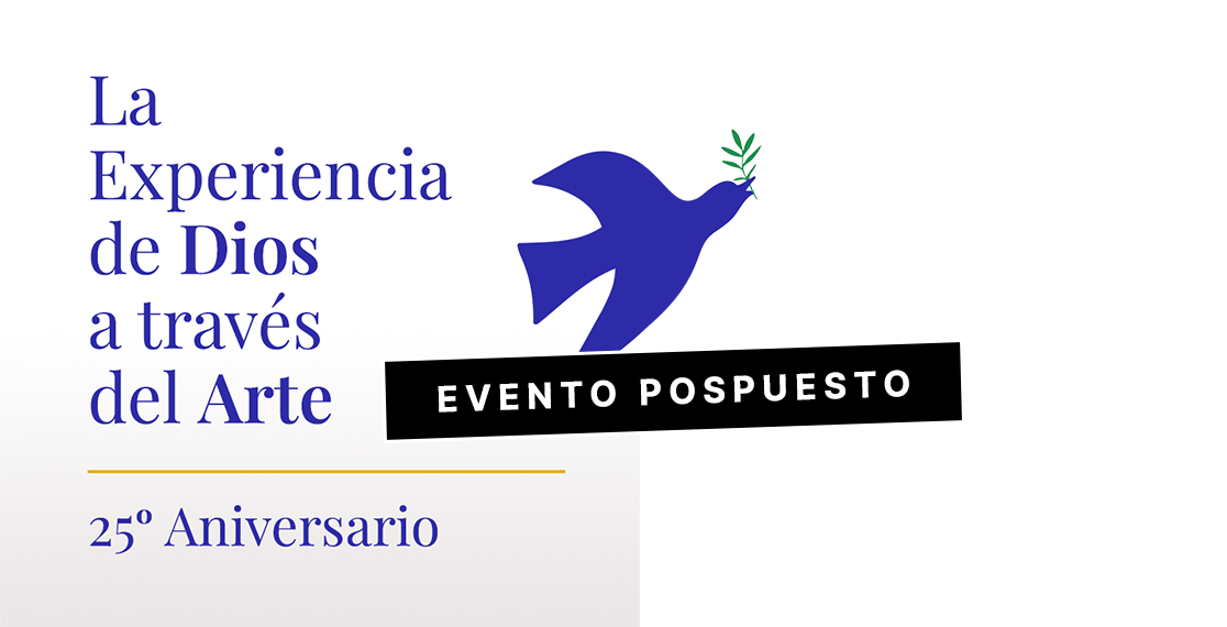 La Experiencia de Dios a través del Arte, 25º Aniversario (EVENTO POSPUESTO).